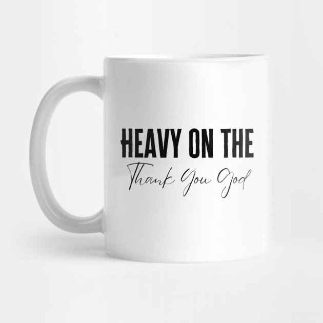 Heavy On The Thank You God by HobbyAndArt